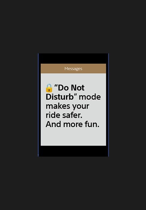 “Do Not Disturb” mode make your ride safer. And more fun.