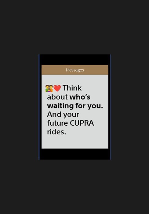Think about who’s waiting for you. And your future CUPRA rides.